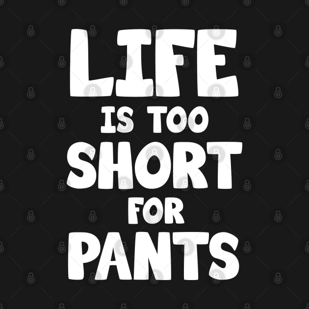 Life is too short for pants by Barn Shirt USA