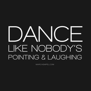 Dance Like Nobody's Pointing & Laughing T-Shirt