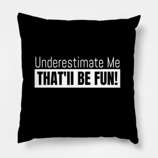 Underestimate Me That Will Be Fun, Inspirational Quotes, Best Friend Quote,  Two Design Black & White Pillow