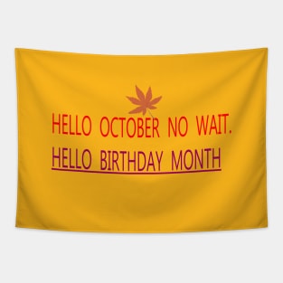 HELLO OCTOBER NO WAIT. HELLO BIRTHDAY MONTH Tapestry