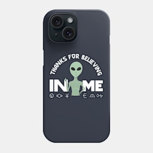 Funny alien thanks for believing in me Phone Case