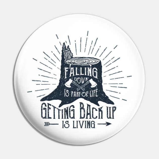 Falling Down Is Part Of Life, Getting Back Up Is Living Pin by SlothAstronaut