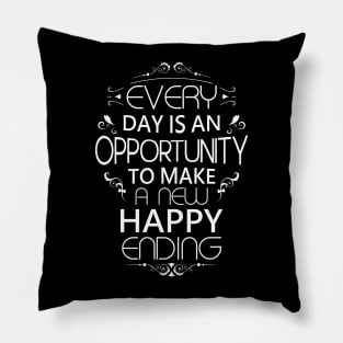 Every day is an opportunity to make a new happy ending, Opportunist Pillow