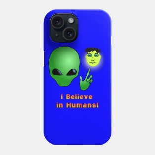 I Believe in Humans! Phone Case