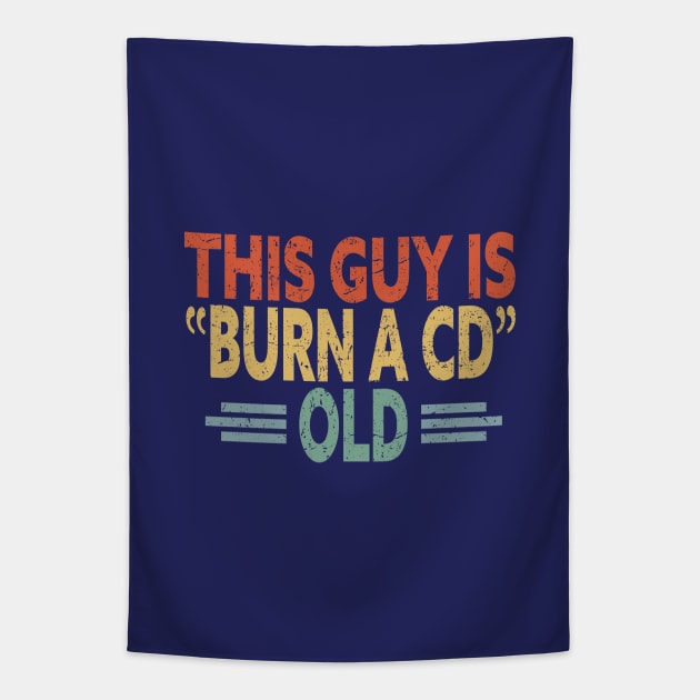 This Guy Is Burn A CD Old - Funny Vintage Tapestry by eighttwentythreetees