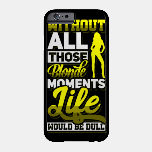 Blonde Hairstyle Quotes Gift I Blondie Hair Blonde Phone Case