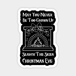 May You Never Be Too Grown Up Search The Skies Christmas Eve Magnet