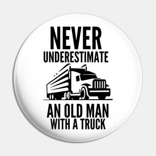 Never underestimate an old man with a truck Pin