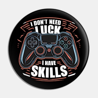 I don't need luck I have skills Pin