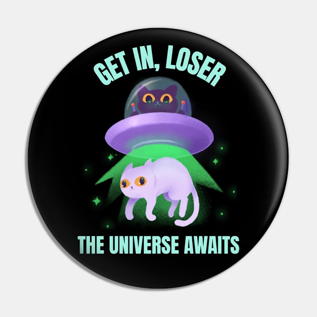 Get In, Loser The Universe Awaits Pin by Sanworld