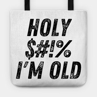 Holy $#!% I'm Old. Holy Shit I'm Old. Funny Old Age Birthday Saying Tote