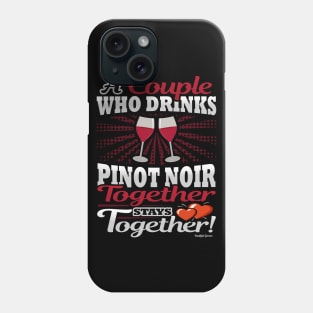 A Couple Who Drinks Pinot Noir Together Stays Together Phone Case