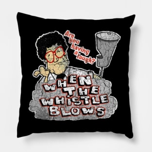 When the Whistle Blows Pillow