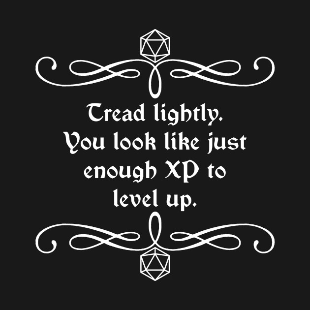 Discover Tread Lightly. You Look Like Just Enough XP to Level Up. - Dungeons And Dragons - T-Shirt