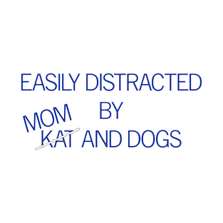 Easily Distracted by Mom and Dogs T-Shirt