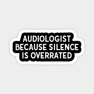 Audiologist Because Silence is Overrated Magnet