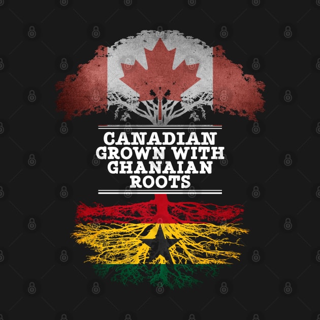 Canadian Grown With Ghanaian Roots - Gift for Ghanaian With Roots From Ghana by Country Flags