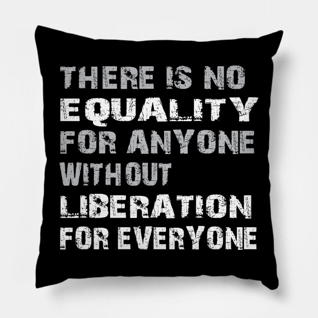 Equality Liberation for Everyone - grunge Pillow by Jitterfly