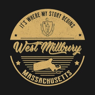 West Millbury Massachusetts It's Where my story begins T-Shirt