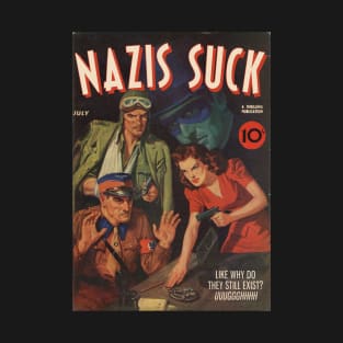 NAZIS SUCK, a Thrilling Publication. Like why do they still exist? Uuggghhhh T-Shirt