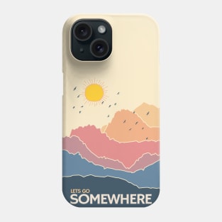 Nature is calling me Lets go Somewhere Phone Case