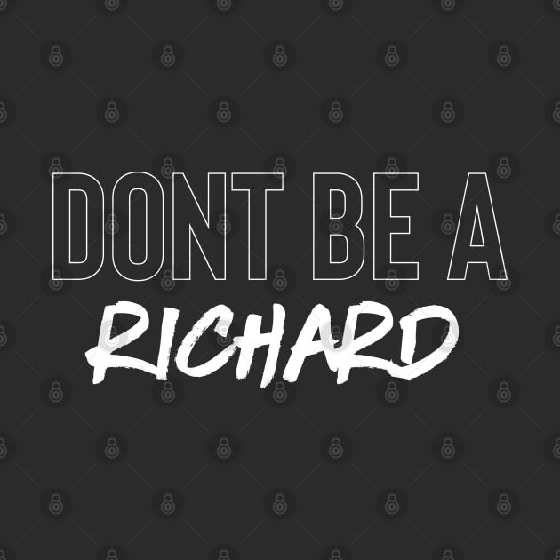 Don't Be A Richard by Raw Designs LDN