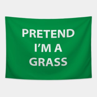 Pretend I'm A Grass Tapestry
