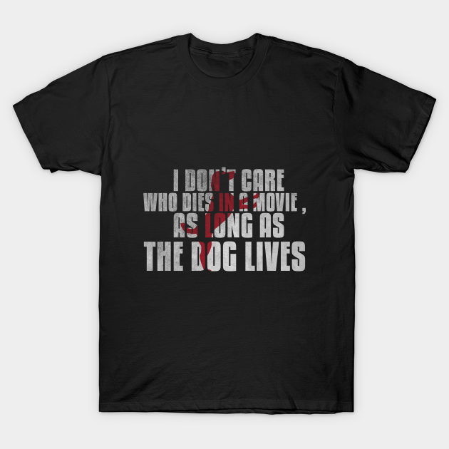 I don't care who dies in a movie as long as the dog lives cute silhouette shirt for dog lovers - Love Dogs - T-Shirt
