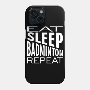 Eat Sleep Badminton Repeat Phone Case