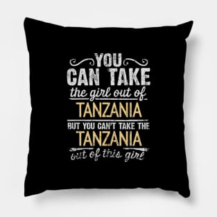 You Can Take The Girl Out Of Tanzania But You Cant Take The Tanzania Out Of The Girl - Gift for Tanzanian With Roots From Tanzania Pillow