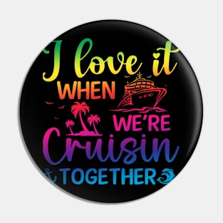 I Love it When We're Cruise Together Pin