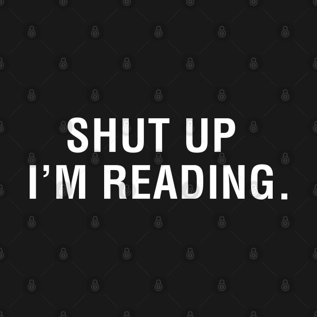 Shut Up I'm Reading by CityNoir