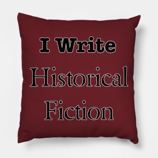 I Write Historical Fiction Pillow