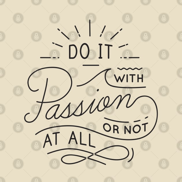 Do It With Passion or Not At All by TheAwesomeShop