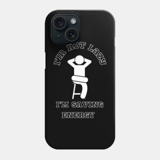 I am not lazy, I am saving energy Phone Case