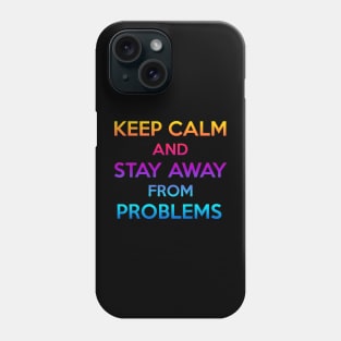 keep calm and stay away from problems Phone Case