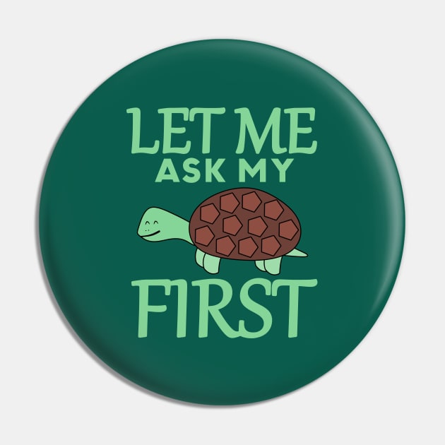 Let Me Ask My Turtle First Pin by Mad&Happy