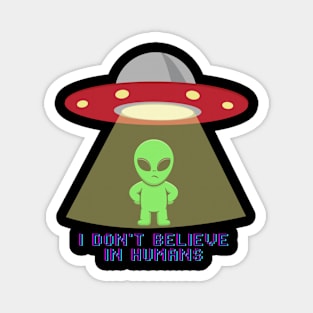 I don't believe in humans Magnet