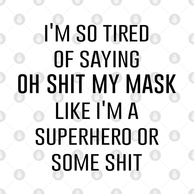 i'm so tired of saying oh shit my mask like i'm a superhero or some shit by zrika