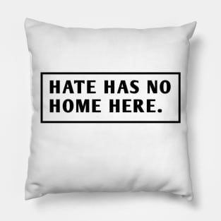 Hate Has No Home Here Pillow