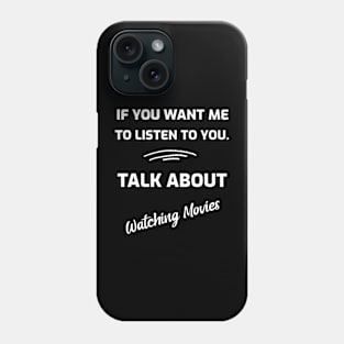 If You Want Me To Listen To You. Talk About Watching Movies Phone Case