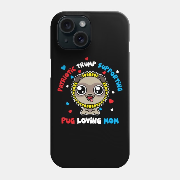 Patriotic Trump 2020  Pug Loving Mom Sunflower Phone Case by SWIFTYSPADE