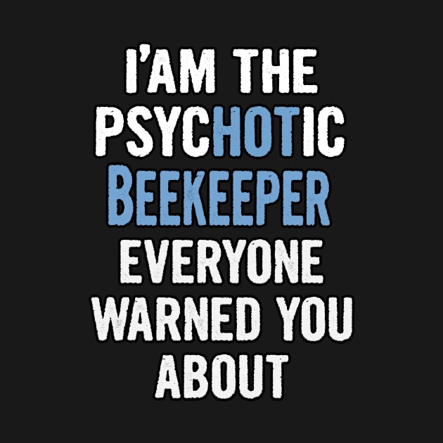 Tshirt Gift For Beekeepers - Psychotic by divawaddle