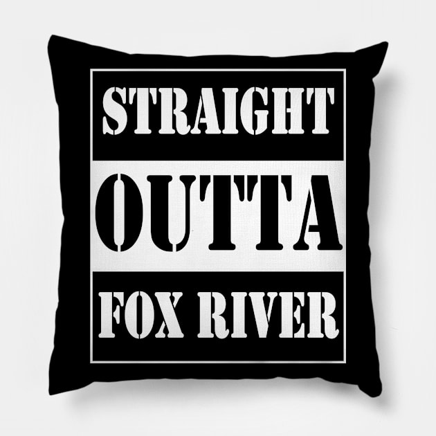 straight outta fox river Pillow by TTL