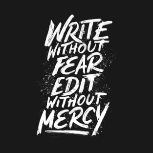 Write Without Fear. Edit Without Mercy. T-Shirt