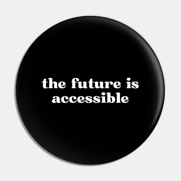 The Future Is Accessible Pin by HobbyAndArt