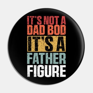 It's Not A Dad Bod It's A Father Figure Shirt, Funny Retro Vintage Pin