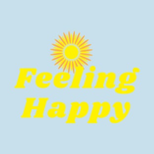 Feeling happy sunshine T-Shirt