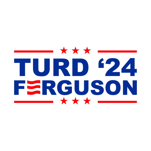 TURD FERGUSON for President 2024 by rajem