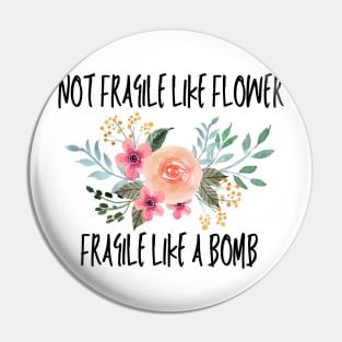 Not fragile like a flower fragile like a bomb Pin